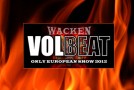 Wacken: Einzige Volbeat Europe Show 2012