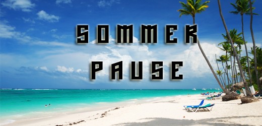 Wir legen eine kleine Sommerpause ein