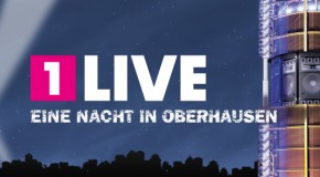 16. Mai: 1Live eine Nacht in Oberhausen – Konzerte, Comedy und Partys