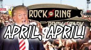 April, April!!! – Rock am Ring / Rock im Park 2017: Auftritte gefährdet. Trump verhängt Steuern auf Auftritte von US-Künstlern im Ausland.